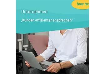 Kunden effizienter ansprechen